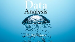 DataAnalysis
Dr Ash Casey
 