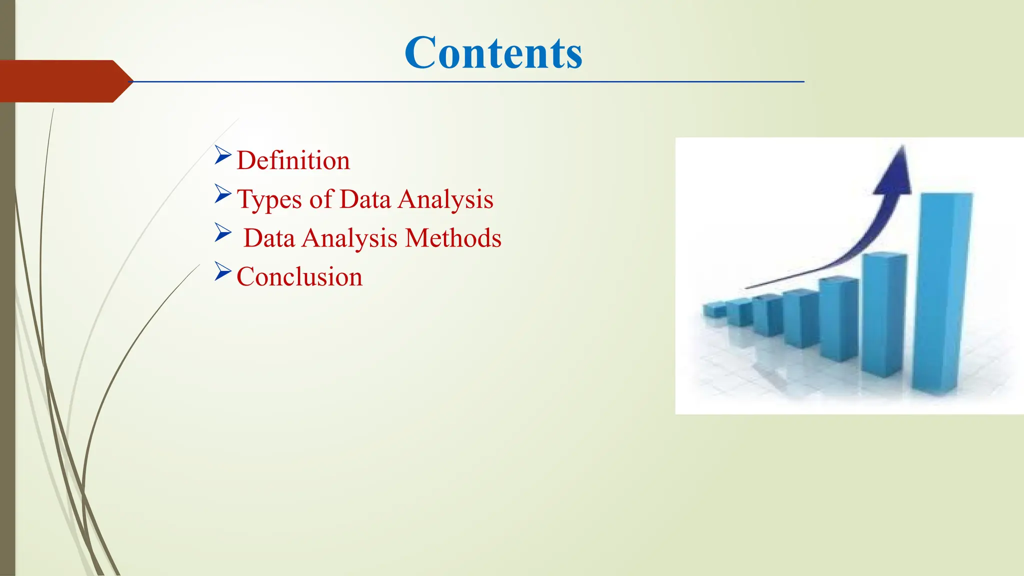 Contents
Definition
Types of Data Analysis
 Data Analysis Methods
Conclusion
 