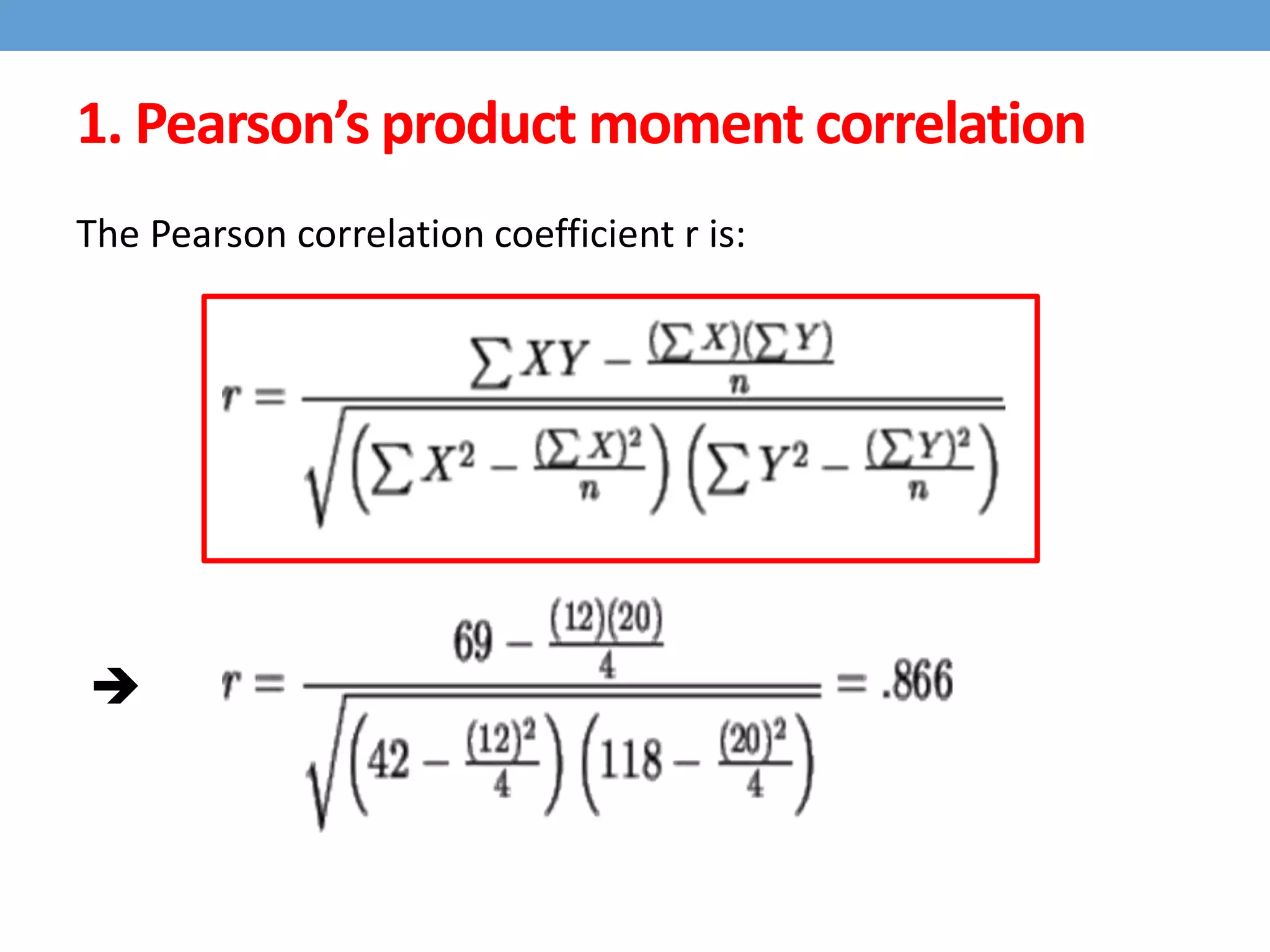 The Pearson correlation coefficient r is:

1. Pearson’s product moment correlation
 