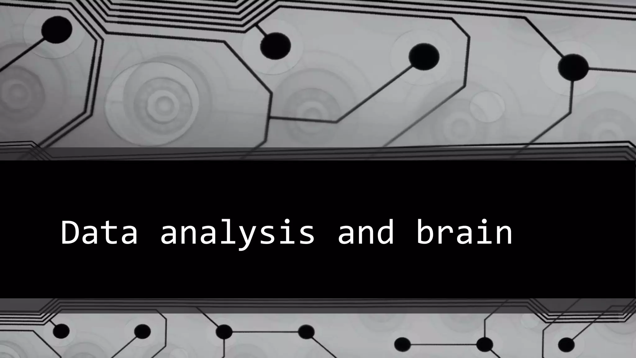 Data analysis and brain
 