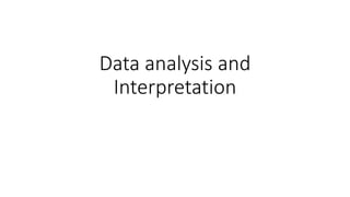 Data analysis and
Interpretation
 