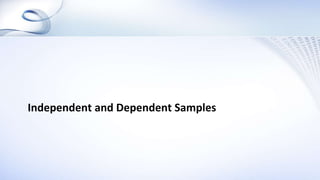 Independent and Dependent Samples
 