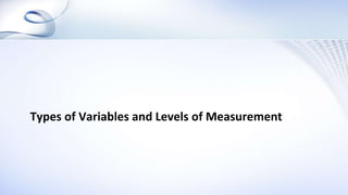 Types of Variables and Levels of Measurement
 