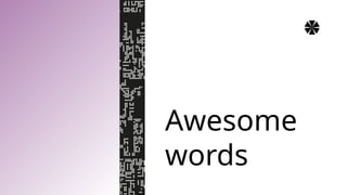 Awesome
words
 