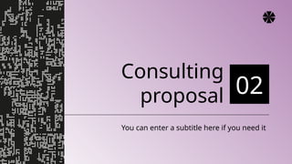 Consulting
proposal 02
You can enter a subtitle here if you need it
 
