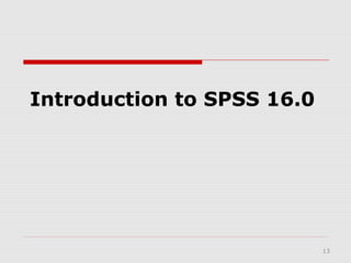 13
Introduction to SPSS 16.0
 