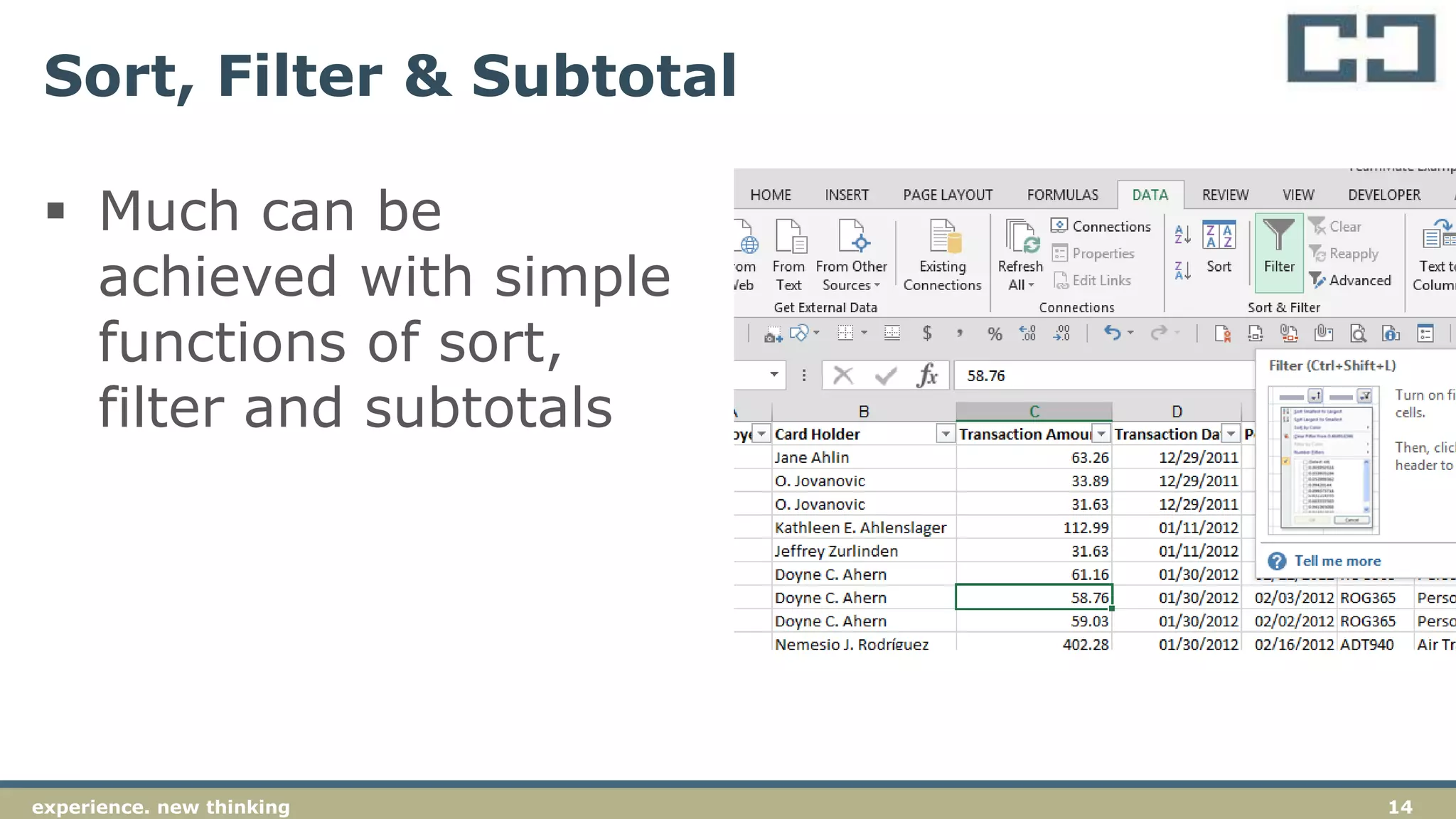 14experience. new thinking
Sort, Filter & Subtotal
 Much can be
achieved with simple
functions of sort,
filter and subtotals
 