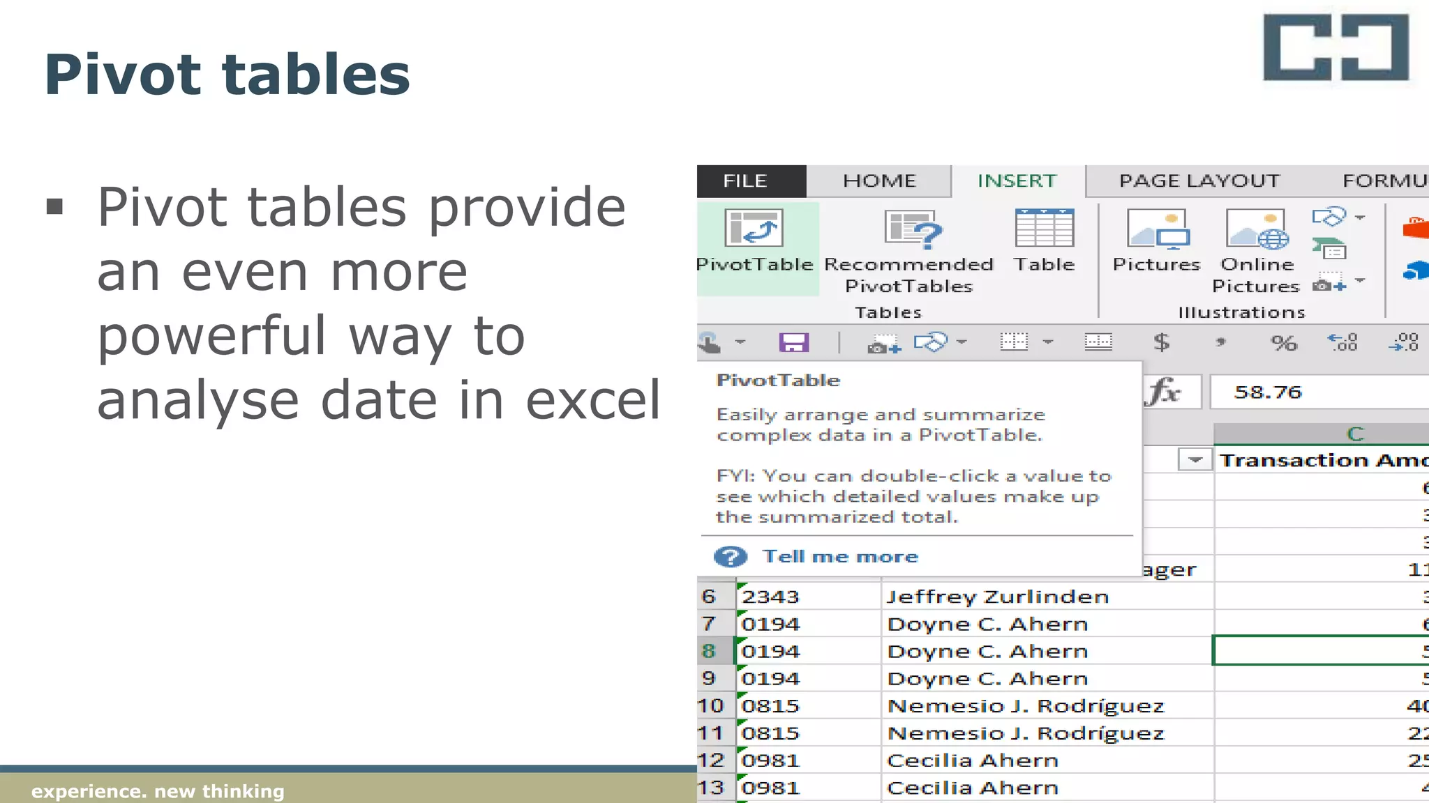 15experience. new thinking
Pivot tables
 Pivot tables provide
an even more
powerful way to
analyse date in excel
 