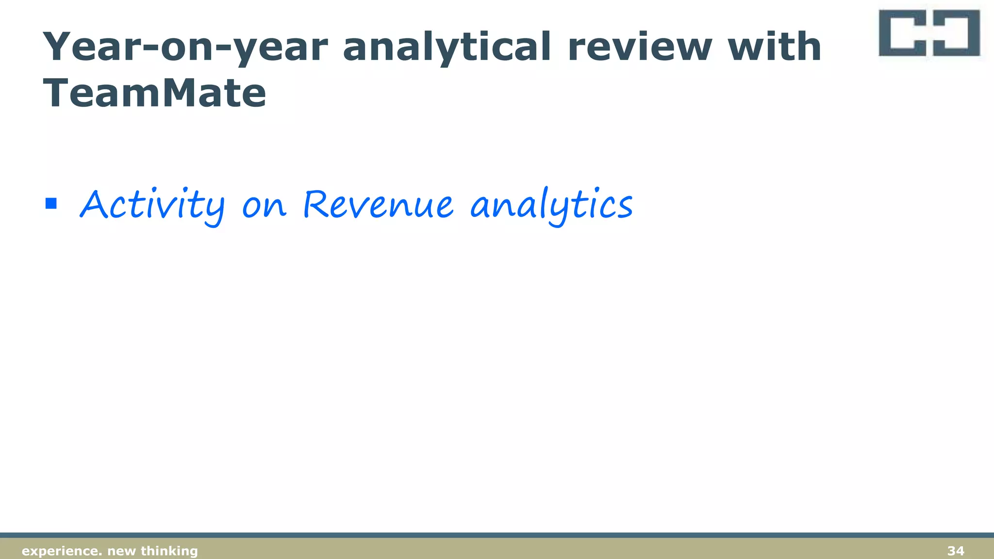 34experience. new thinking
 Activity on Revenue analytics
Year-on-year analytical review with
TeamMate
 