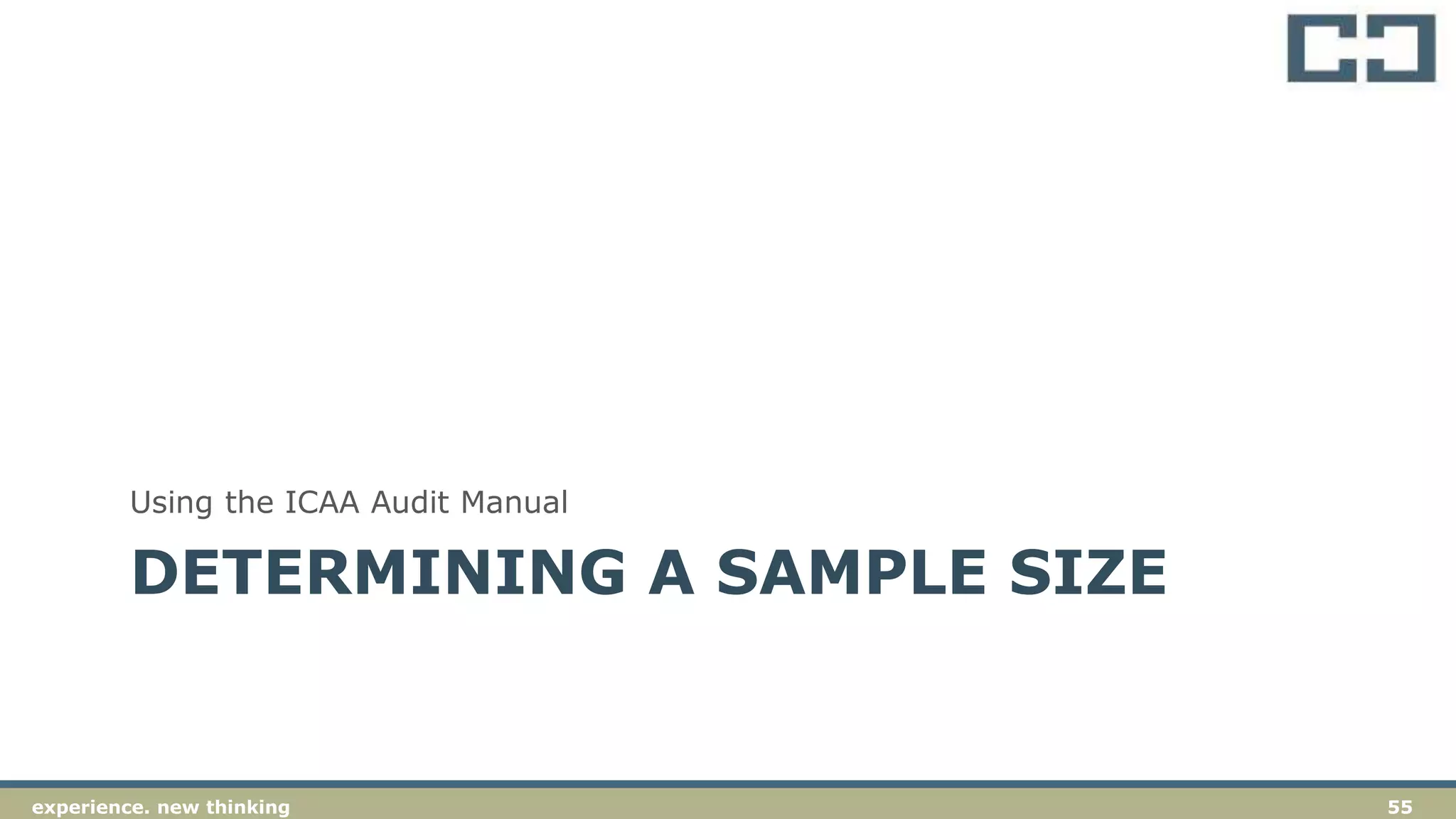55experience. new thinking
DETERMINING A SAMPLE SIZE
Using the ICAA Audit Manual
 