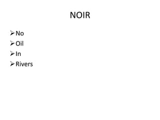 NOIR
No
Oil
In
Rivers
 
