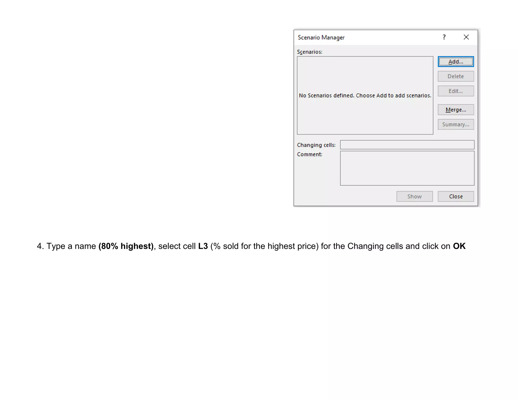 4. Type a name (80% highest), select cell L3 (% sold for the highest price) for the Changing cells and click on OK
 