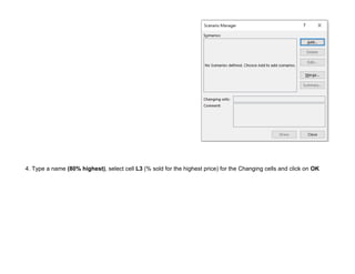4. Type a name (80% highest), select cell L3 (% sold for the highest price) for the Changing cells and click on OK
 
