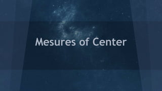 Mesures of Center
 