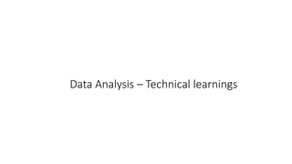 Data Analysis – Technical learnings
 