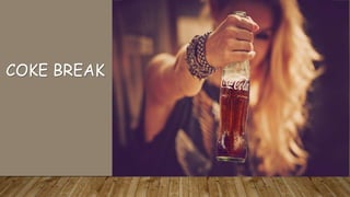 COKE BREAK
 