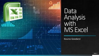 Data
Analysis
with
MSExcel
Kouros Goodarzi
PAGE 1
 