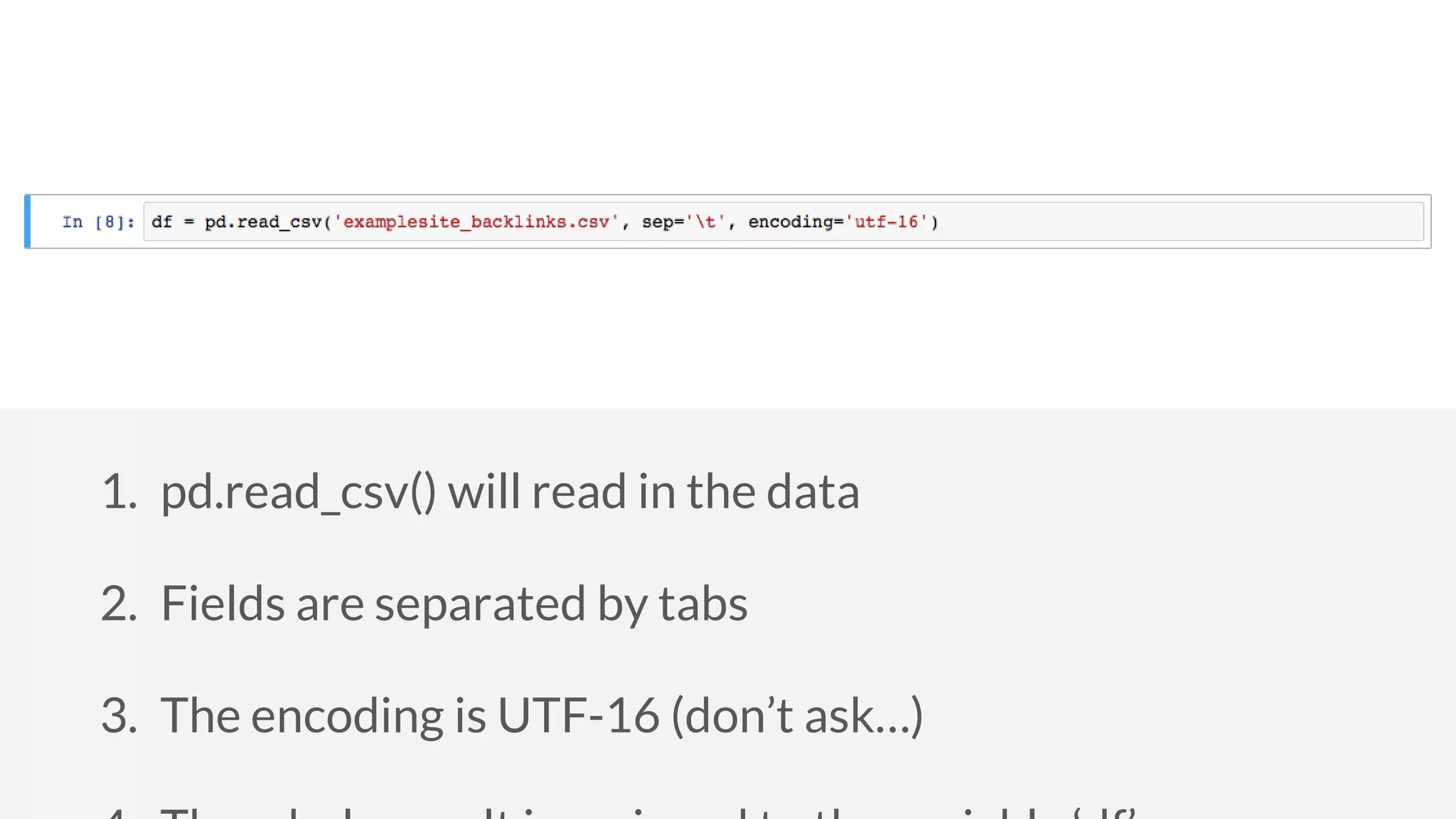 1. pd.read_csv() will read in the data
2. Fields are separated by tabs
3. The encoding is UTF-16 (don’t ask…)
 