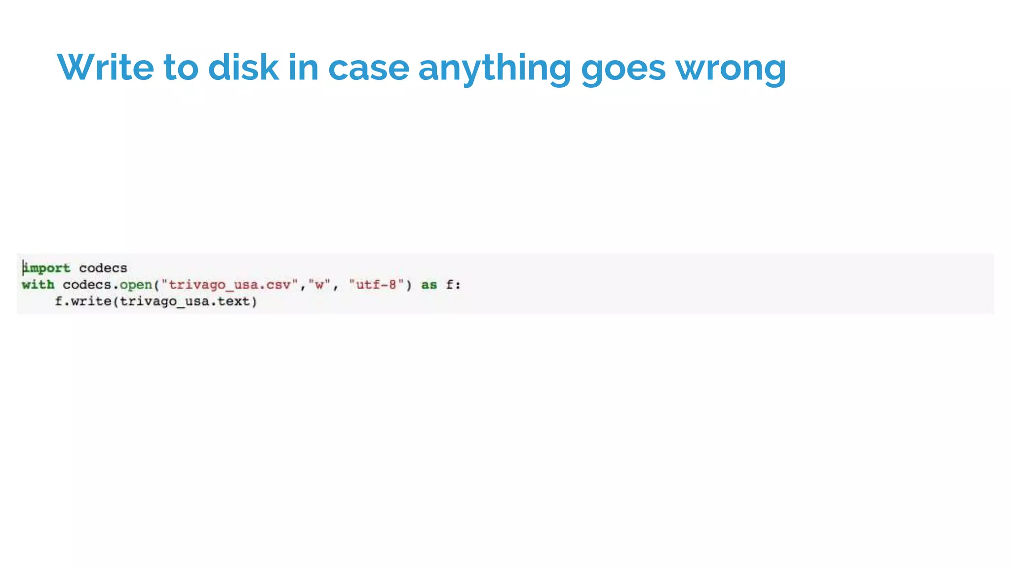 Write to disk in case anything goes wrong
 