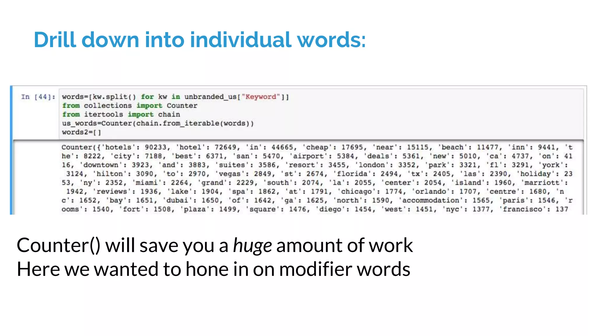 Drill down into individual words:
Counter() will save you a huge amount of work
Here we wanted to hone in on modifier words
 