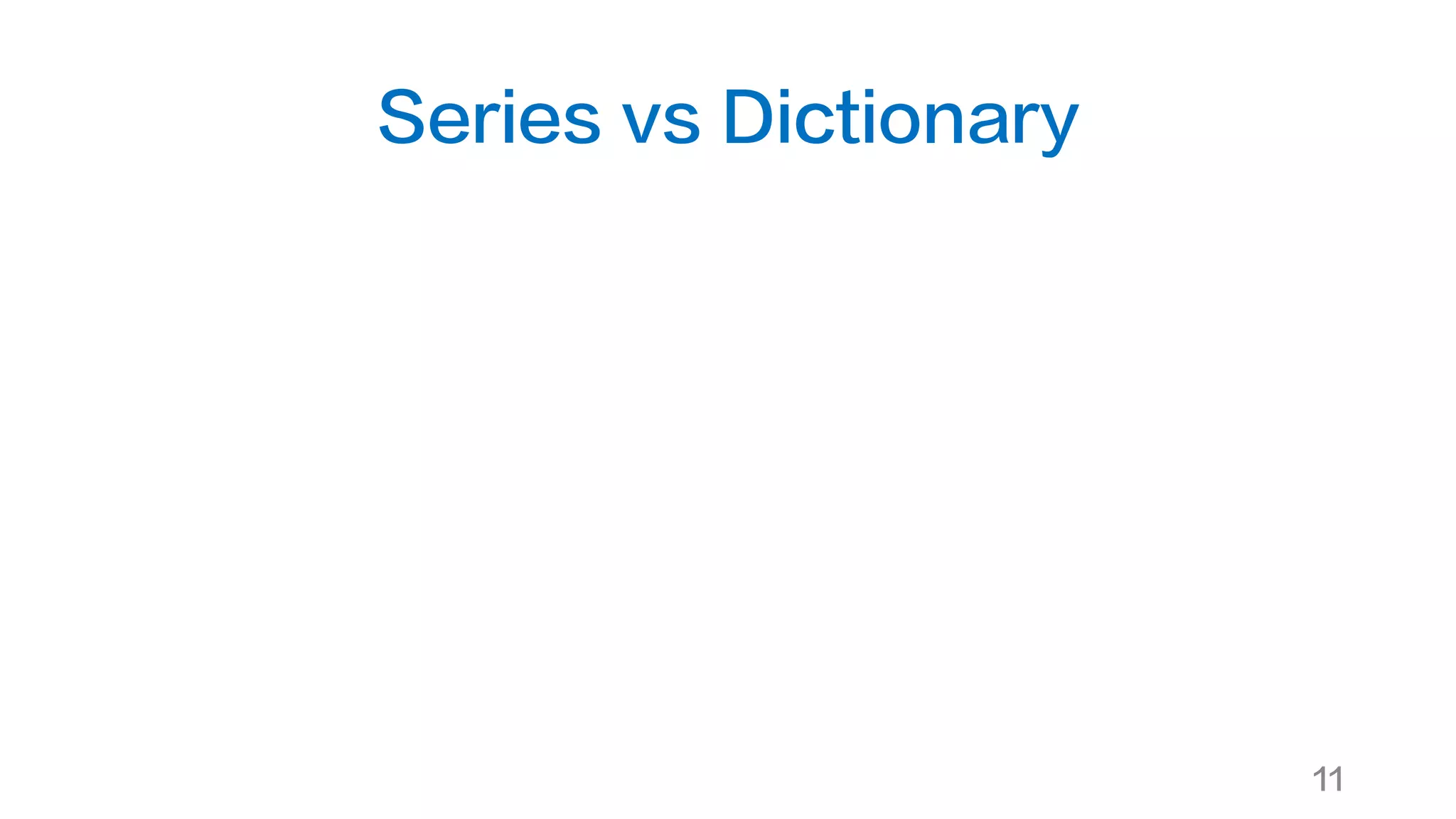 Series vs Dictionary
11
 