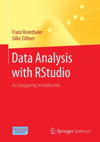 Data Analysis
with RStudio
An Easygoing Introduction
Franz Kronthaler
Silke Zöllner
 