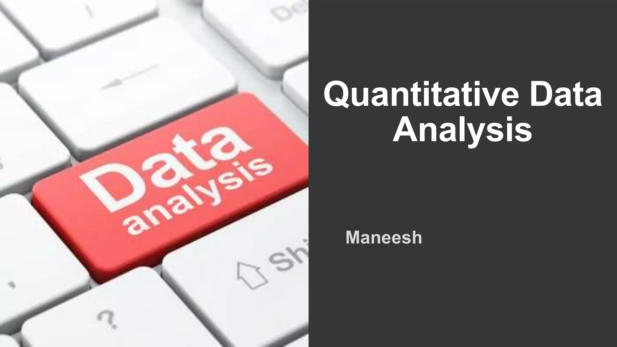 Quantitative Data
Analysis
Maneesh
 