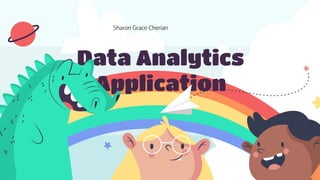 Data Analytics
Application
Sharon Grace Cherian
 