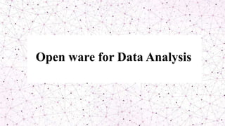 Open ware for Data Analysis
 