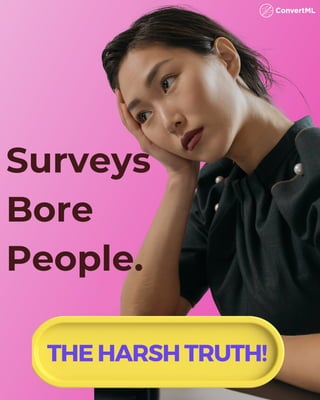 Surveys
Bore
People.
THE HARSH TRUTH!
 
