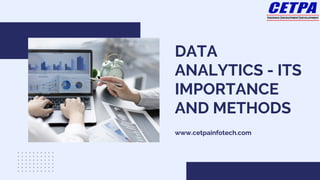 DATA
ANALYTICS - ITS
IMPORTANCE
AND METHODS
www.cetpainfotech.com
 