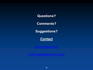 Questions?
Comments?
Suggestions?
Contact
sumirnagar.com
sumirnagar@yahoo.com
53
 