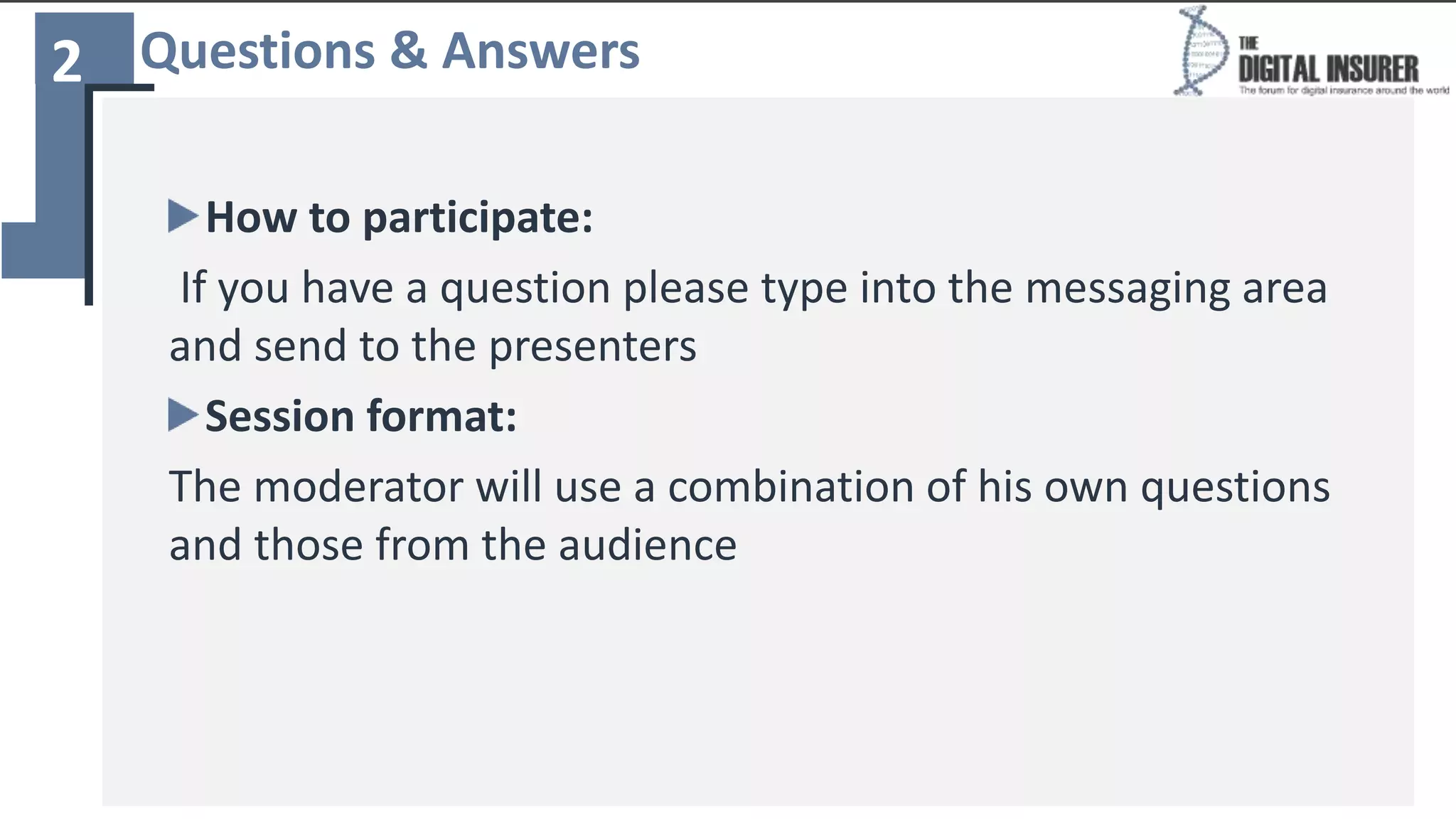 2
27
Questions & Answers
How to participate:
If you have a question please type into the messaging area
and send to the presenters
Session format:
The moderator will use a combination of his own questions
and those from the audience
 