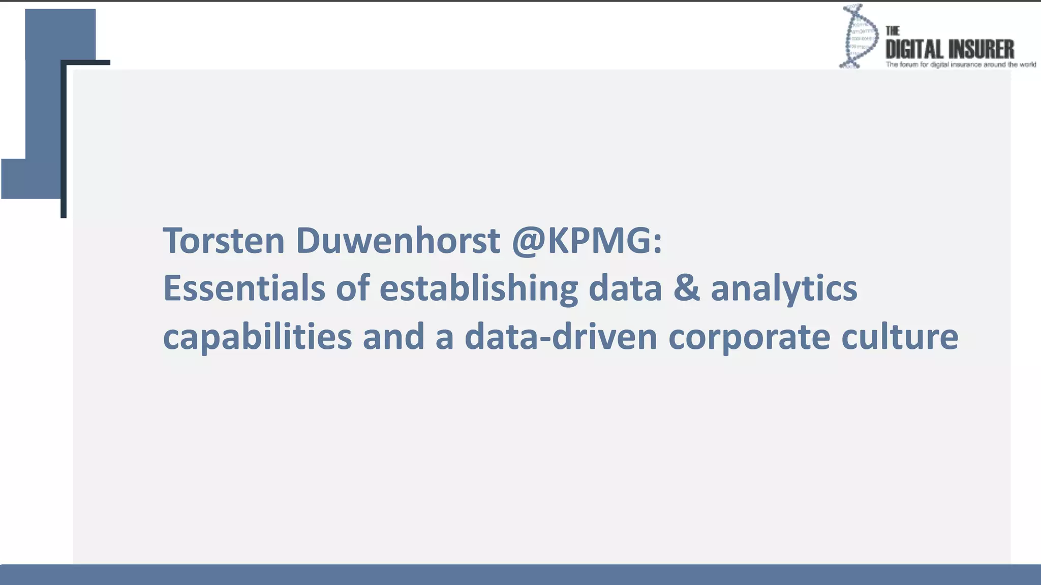 Torsten Duwenhorst @KPMG:
Essentials of establishing data & analytics
capabilities and a data-driven corporate culture
 