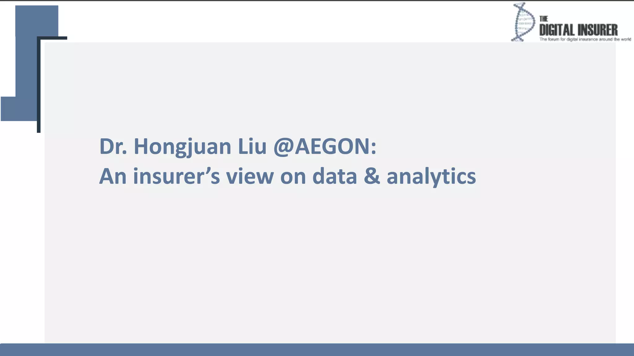 Dr. Hongjuan Liu @AEGON:
An insurer’s view on data & analytics
 