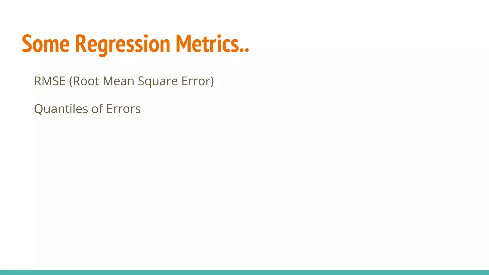 Some Regression Metrics.. RMSE (Root Mean Square Error) Quantiles of Errors 