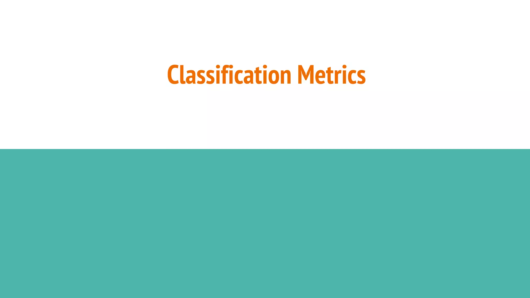 Classification Metrics 