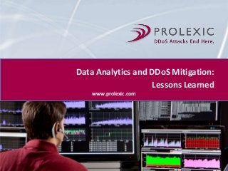Data Analytics and DDoS Mitigation:
Lessons Learned
www.prolexic.com
 