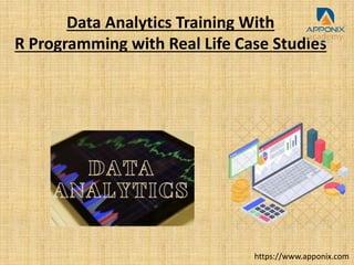 Data Analytics Training With
R Programming with Real Life Case Studies
https://www.apponix.com
 