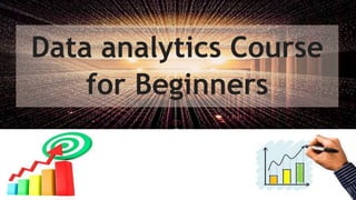 Data analytics Course
for Beginners
 