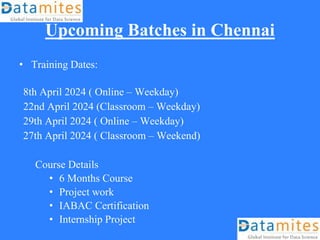 Upcoming Batches in Chennai
• Training Dates:
8th April 2024 ( Online – Weekday)
22nd April 2024 (Classroom – Weekday)
29th April 2024 ( Online – Weekday)
27th April 2024 ( Classroom – Weekend)
Course Details
• 6 Months Course
• Project work
• IABAC Certification
• Internship Project
 