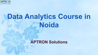 Data Analytics Course in
Noida
APTRON Solutions
 