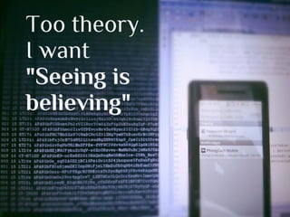 Too theory.
I want
"Seeing is
believing"
 
