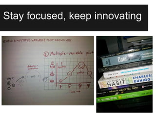 Stay focused, keep innovating
 