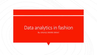Data analytics in fashion
By ANJALI ROSE ISSAC
 