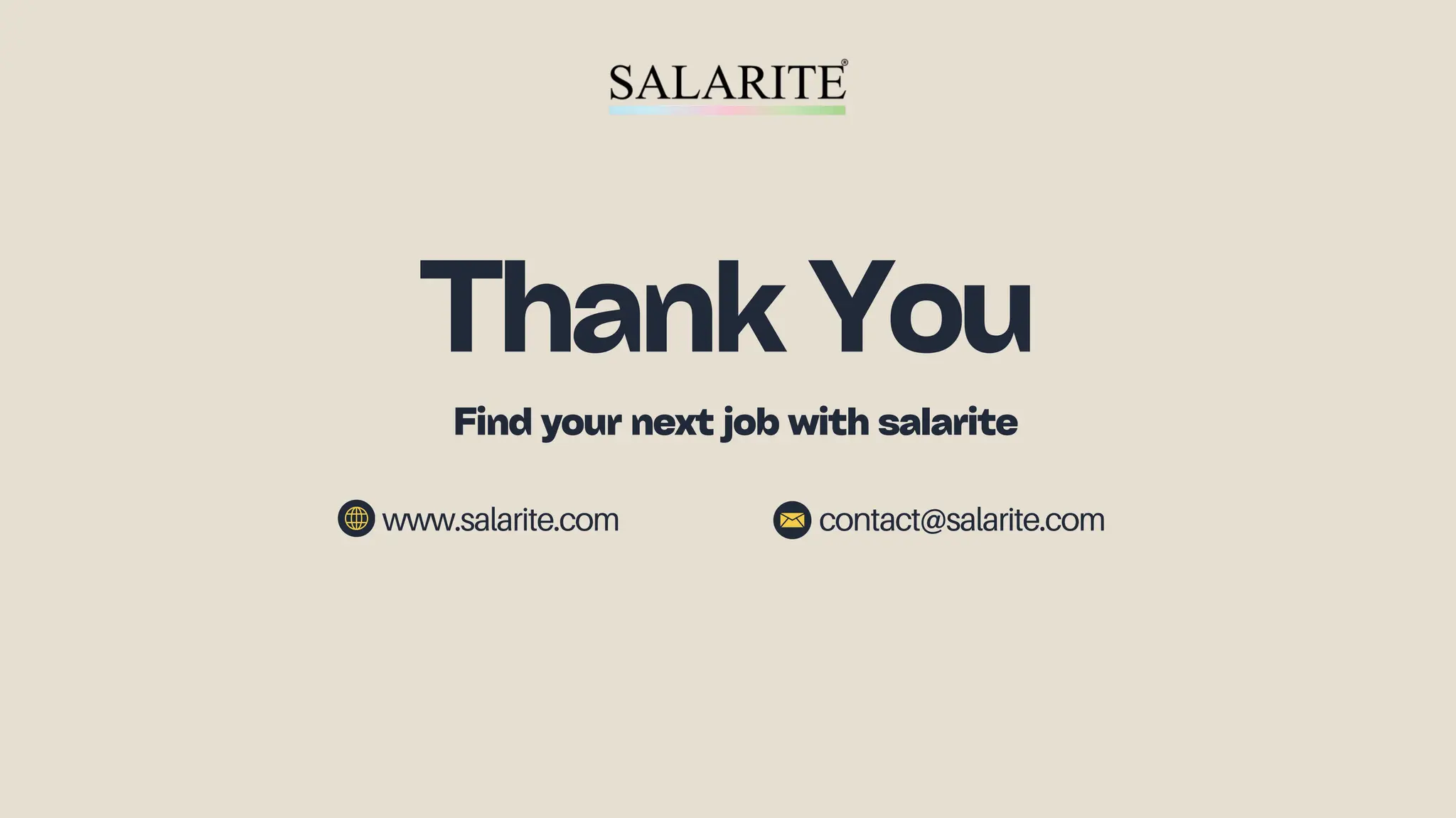 Thank You
www.salarite.com
Find your next job with salarite
contact@salarite.com
 