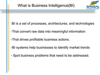 -BI is a set of processes, architectures, and technologies
-That convert raw data into meaningful information
-That drives profitable business actions.
-BI systems help businesses to identify market trends
- Spot business problems that need to be addressed.
What is Business Intelligence(BI)
 
