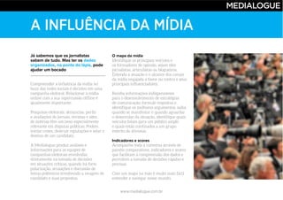 www.medialogue.com.br
A INFLUÊNCIA DA MÍDIA
Já sabemos que os jornalistas
sabem de tudo. Mas ter os dados
organizados, na ponta do lápis, pode
ajudar um bocado
O mapa da mídia
Indicadores e scores
 