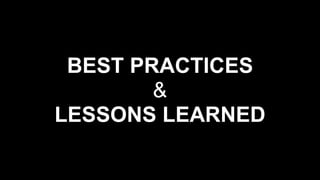 BEST PRACTICES
&
LESSONS LEARNED
 