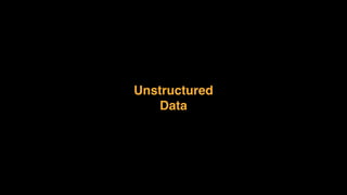 Unstructured 
Data
 